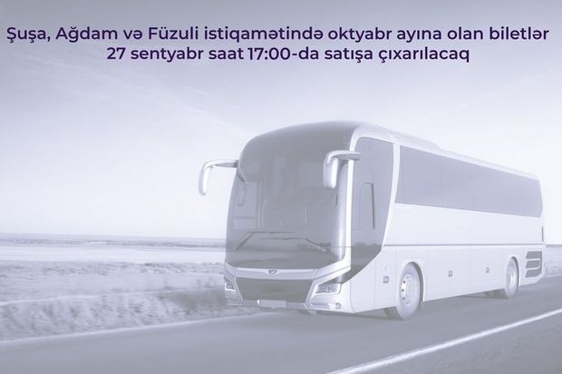Noyabr ayı üçün Şuşa, Ağdam və Füzuliyə avtobus reyslərinin biletləri satışa çıxarılır